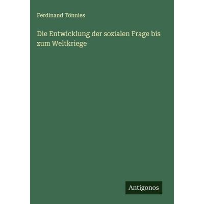 Die Entwicklung der sozialen Frage bis zum Weltkriege, Gebundene Ausgabe von Ferdinand Tönnies, Antigonos Verlag, 978-3-563-88640-3