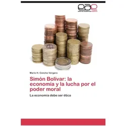 Simón Bolívar: la economía y la lucha por el poder moral, Schulbücher von Mario H Concha Vergara