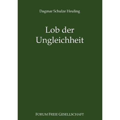Lob der Ungleichheit, Taschenbuch von Dagmar Schulze Heuling, BoD – Books on Demand, 978-3-7347-7607-6