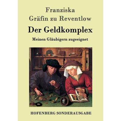 Der Geldkomplex, Taschenbuch von Franziska Gräfin zu Reventlow, Hofenberg, 978-3-8430-9730-7