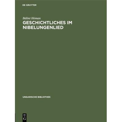 Geschichtliches im Nibelungenlied, Gebundene Ausgabe von Bálint Hóman, De Gruyter, 978-3-11-104885-7