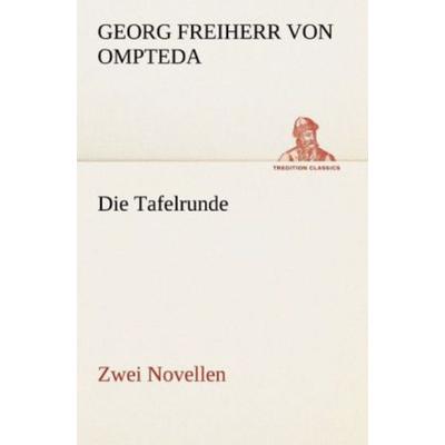 Die Tafelrunde, Taschenbuch von Georg Freiherr Ompteda, Tredition, 978-3-8424-7026-2