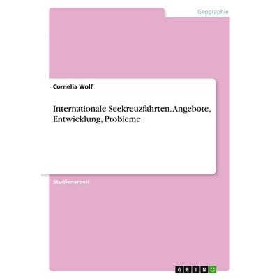 Internationale Seekreuzfahrten. Angebote, Entwicklung, Probleme, Taschenbuch von Cornelia Wolf, GRIN, 978-3-640-33162-8