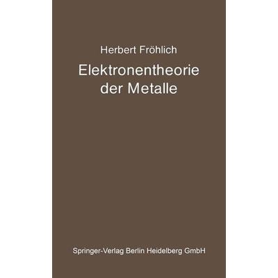 Elektronentheorie der Metalle, Taschenbuch von Herbert Fröhlich, Springer Berlin, 978-3-662-37585-3