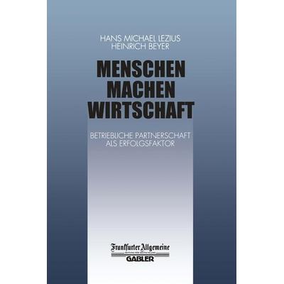 Menschen Machen Wirtschaft, Taschenbuch von H. Beyer, Betriebswirtschaftlicher Verlag Gabler, 978-3-322-89977-4