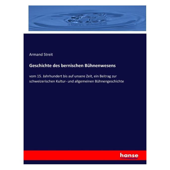 Hansebooks Geschichte des bernischen Bühnenwesens (Deutsch, Softcover, Armand Streit) (55873706)