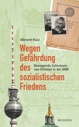 Albrecht Kaul - Wegen Gefährdung des sozialistischen Friedens: Bewegende Schicksale von Christen in der DDR - Preis vom 11.10.2026 03:10:56 h