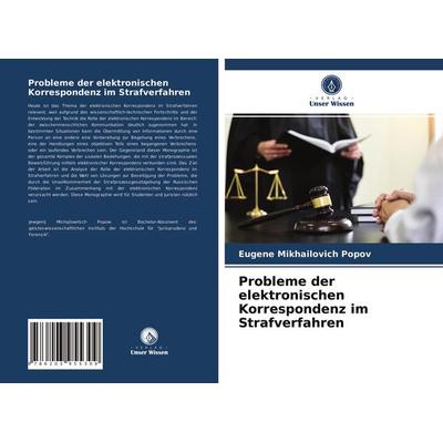 Probleme der elektronischen Korrespondenz im Strafverfahren, Taschenbuch von Eugene Mikhailovich Popov, Verlag Unser Wissen, 978-620-3-95530-9