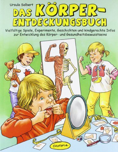 Ursula Salbert - Das Körper-Entdeckungsbuch: Vielfältige Spiele, Experimente, Geschichten und kindgerechte Infos zur Entwicklung des Körper- und Gesundheitsbewusstseins - Preis vom 11.10.2026 03:10:56 h