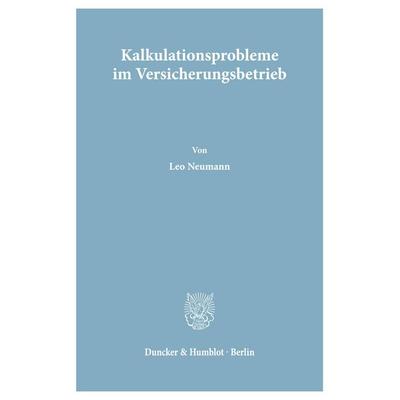 Kalkulationsprobleme im Versicherungsbetrieb., Taschenbuch von Leo Neumann, Duncker & Humblot, 978-3-428-02919-8