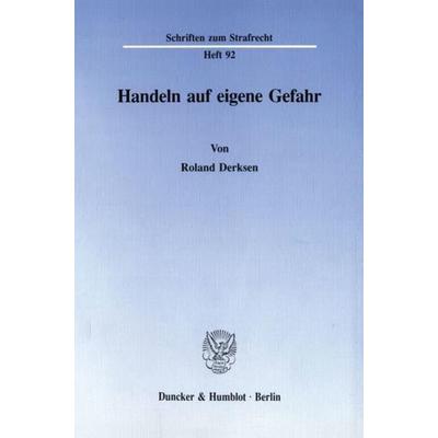 Handeln auf eigene Gefahr., Taschenbuch von Roland Derksen, Duncker & Humblot, 978-3-428-07487-7
