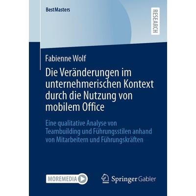 Die Veränderungen im unternehmerischen Kontext durch die Nutzung von mobilem Office, Taschenbuch von Fabienne Wolf, Springer Fachmedien Wiesbaden