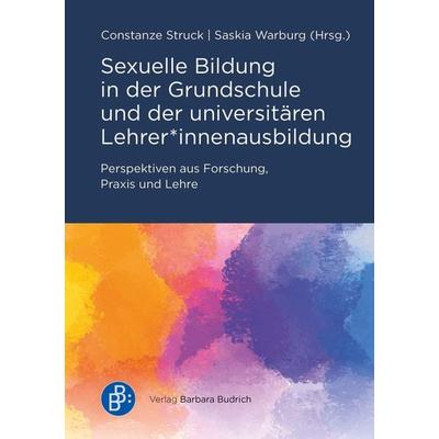 Sexuelle Bildung in der Grundschule und der universitären Lehrer*innenausbildung, Taschenbuch von , Verlag Barbara Budrich, 978-3-8474-3122-0