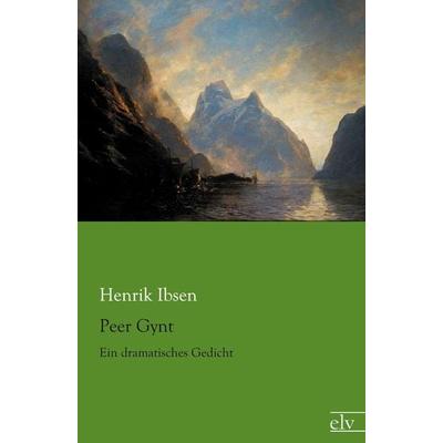 Peer Gynt, Taschenbuch von Henrik Ibsen, Europäischer Literaturverlag, 978-3-86267-967-6