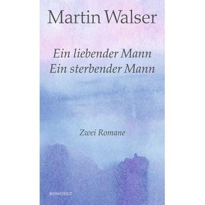 Ein liebender Mann/Ein sterbender Mann, Gebundene Ausgabe von Martin Walser, Rowohlt