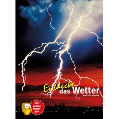 Entdecke das Wetter, Gebundene Ausgabe von Michaela Koschak, Natur Und Tier, 978-3-86659-224-7
