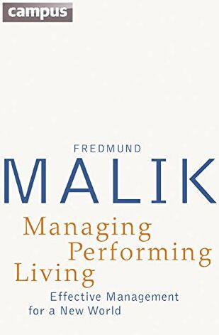 Fredmund Malik - Managing Performing Living: Effective Management for a New World - Preis vom 15.10.2026 23:06:25 h