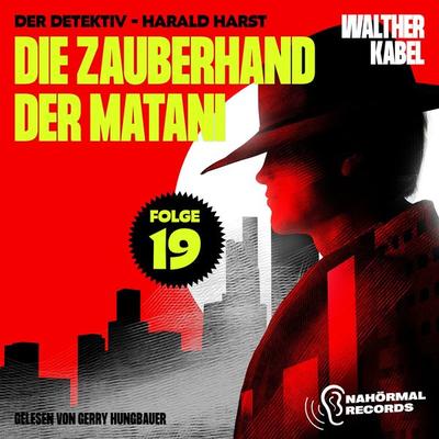 Die Zauberhand der Matani (Der Detektiv-Harald Harst, Folge 19) - Walther Kabel, Audio, 9783991760399