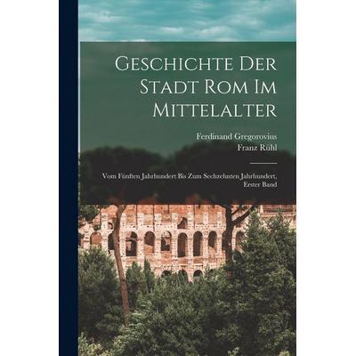 Geschichte der Stadt Rom im Mittelalter, Taschenbuch von Ferdinand Gregorovius,Franz Rühl, Legare Street Press, 978-1-01-847674-2