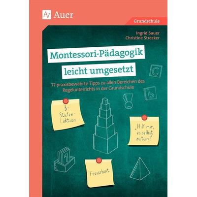 Montessori-Pädagogik leicht umgesetzt, Geheftet von Ingrid Sauer,Christine Strecker, Auer Verlag in der AAP Lehrerwelt GmbH, 978-3-403-08149-4