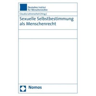Sexuelle Selbstbestimmung als Menschenrecht, Taschenbuch von Claudia Lohrenscheit, Nomos, 978-3-8329-3781-2