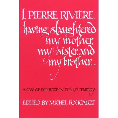 I, Pierre Riviére, Having Slaughtered My Mother, My Sister, and My Brother, Taschenbuch von , University of Nebraska Press, 978-0-8032-6857-9