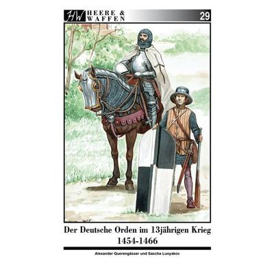 Der Deutsche Orden im Dreizehnjährigen Krieg 1454-1466, Taschenbuch von Alexander Querengässer, Zeughausverlag, 978-3-938447-93-2