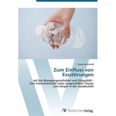 Zum Einfluss von Essstörungen, Taschenbuch von Frauke Mutschall, AV Akademikerverlag, 978-3-639-43147-6