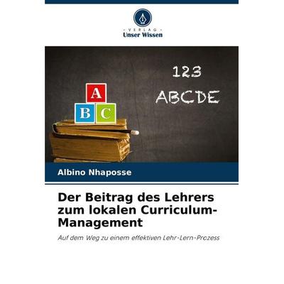 Der Beitrag des Lehrers zum lokalen Curriculum-Management, Taschenbuch von Albino Nhaposse, Verlag Unser Wissen, 978-620-7-40448-3