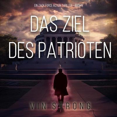 Das Ziel des Patrioten (Ein Zack Force Action Thriller – Buch 5) - Vin Strong, Audio, 9798261431237
