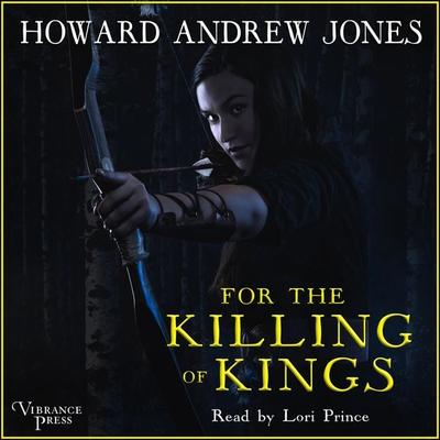 For the Killing of Kings - Howard Andrew Jones, Audio, 9781624616495