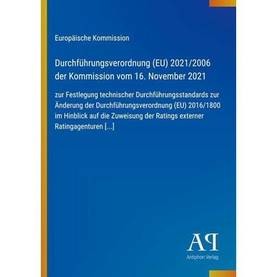 Durchführungsverordnung (EU) 2021/2006 der Kommission vom 16. November 2021, Taschenbuch von Europäische Kommission, Antiphon Verlag,