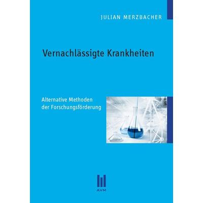 Vernachlässigte Krankheiten, Taschenbuch von Julian Merzbacher, Akademische Verlagsgemeinschaft München, 978-3-86924-522-5