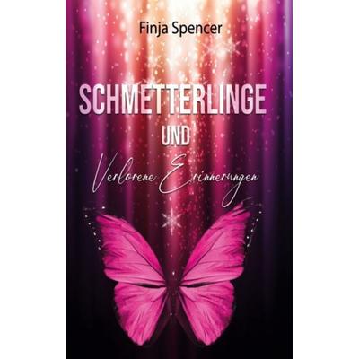 Schmetterlinge und verlorene Erinnerungen, Taschenbuch von Finja Spencer, BoD – Books on Demand, 978-3-8192-2732-5