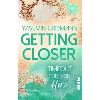 Getting Closer – Timeout für mein Herz, Taschenbuch von Yasemin Grissmann, Piper Taschenbuch