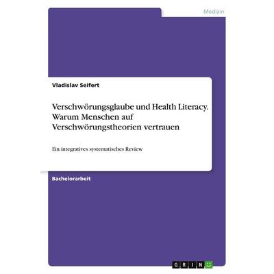 Verschwörungsglaube und Health Literacy. Warum Menschen auf Verschwörungstheorien vertrauen, Taschenbuch von Vladislav Seifert, GRIN,