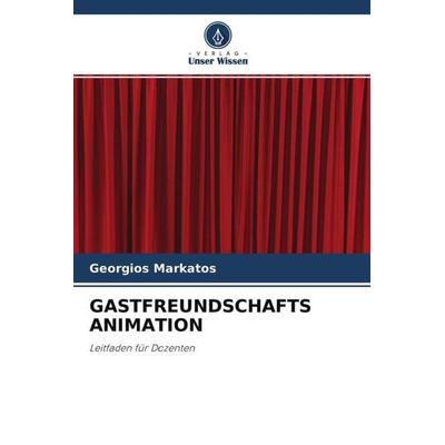 GASTFREUNDSCHAFTS ANIMATION, Taschenbuch von Georgios Markatos, Verlag Unser Wissen, 978-620-4-55896-7