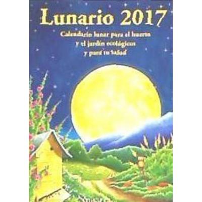 Lunario 2017 : calendario lunar para el huerto y el jardín ecológicos y para tu salud, Taschenbuch von Michel Gros, Artús Porta Manresa - Calendario