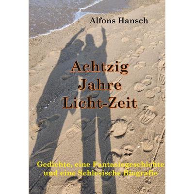 Achtzig Jahre Licht-Zeit, Taschenbuch von Alfons Hansch, BoD – Books on Demand, 978-3-7693-2243-9