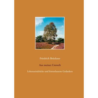 Aus meiner Umwelt, Gebundene Ausgabe von Friedrich Brückner, BoD – Books on Demand, 978-3-7448-7305-5