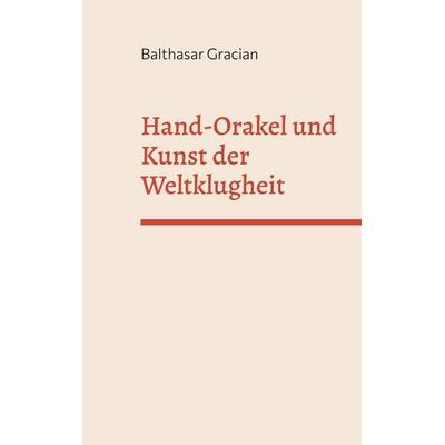 Hand-Orakel und kunst der Weltklugheit, Taschenbuch von Balthasar Gracian, BoD – Books on Demand, 978-3-7568-2956-9
