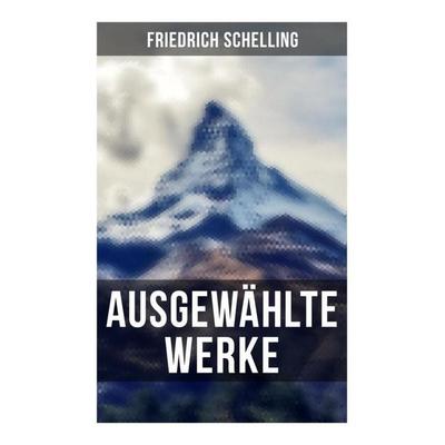 Ausgewählte Werke von Friedrich Schelling, Taschenbuch von Friedrich Schelling, Musaicum Books, 978-80-272-6200-7