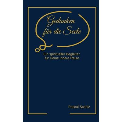 Gedanken für die Seele, Taschenbuch von Pascal Scholz, Independently Published