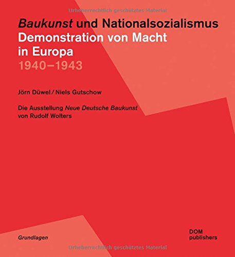Jörn Düwel - Baukunst und Nationalsozialismus. Demonstration von Macht in Europa 1940-1943: Die Ausstellung Neue Deutsche Baukunst von Rudolf Wolters - Preis vom 09.10.2026 07:28:09 h