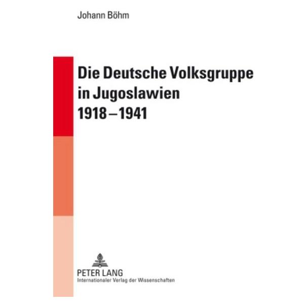 Peter Lang Die Deutsche Volksgruppe in Jugoslawien 1918-1941 (Deutsch, Johann Böhm, 2009) (8672435)