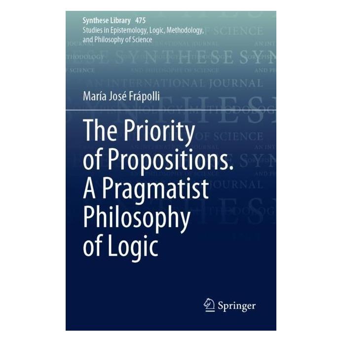 Springer The Priority of Propositions. A Pragmatist Philosophy of Logic (Englisch, Softcover, María José Frápolli) (57009572)