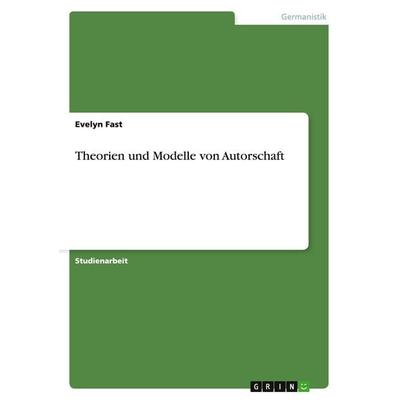 Theorien und Modelle von Autorschaft, Taschenbuch von Evelyn Fast, GRIN, 978-3-638-76287-8