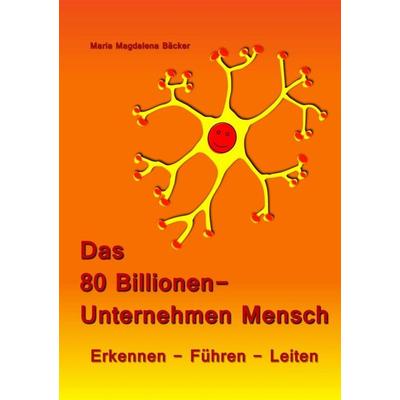 Das 80 Billionen-Unternehmen Mensch, Taschenbuch von Maria Magdalena Bäcker, Tredition, 978-3-7345-4843-7