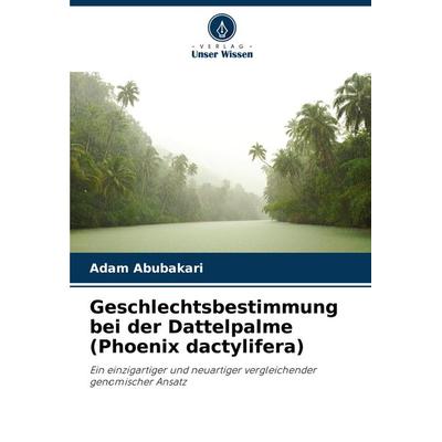 Geschlechtsbestimmung bei der Dattelpalme (Phoenix dactylifera), Taschenbuch von Adam Abubakari, Verlag Unser Wissen, 978-620-7-73348-4