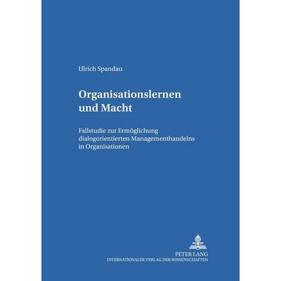 Organisationslernen und Macht, Taschenbuch von Ulrich Spandau, Peter Lang GmbH, Internationaler Verlag der Wissenschaften, 978-3-631-39950-7